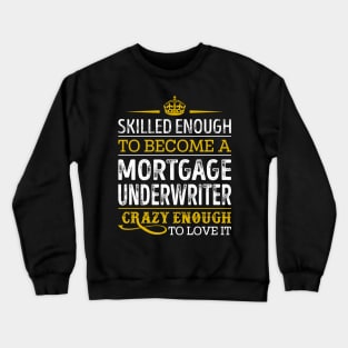 Skilled Enough To Become A Mortgage Underwriter Crewneck Sweatshirt